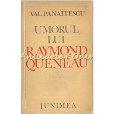 Umorul Lui Raymond Queneau - Val Panaitescu - Tiraj: 6750 Exemplare
