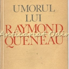 Umorul Lui Raymond Queneau - Val Panaitescu - Tiraj: 6750 Exemplare