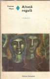 Alteta regala Thomas Mann Editura Eminescu Romanul de Dragoste 1974 Literatura Clasica Coperta Cartonata