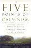 The Five Points of Calvinism: Defined, Defended, and Documented