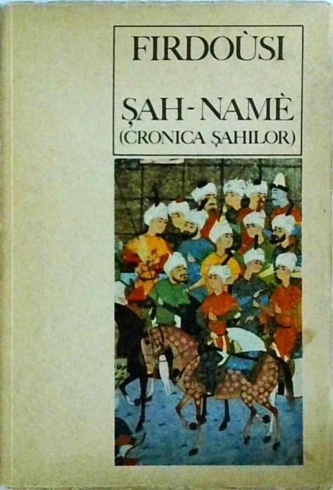 Firdousi - Sah-Name (Cronica Sahilor)