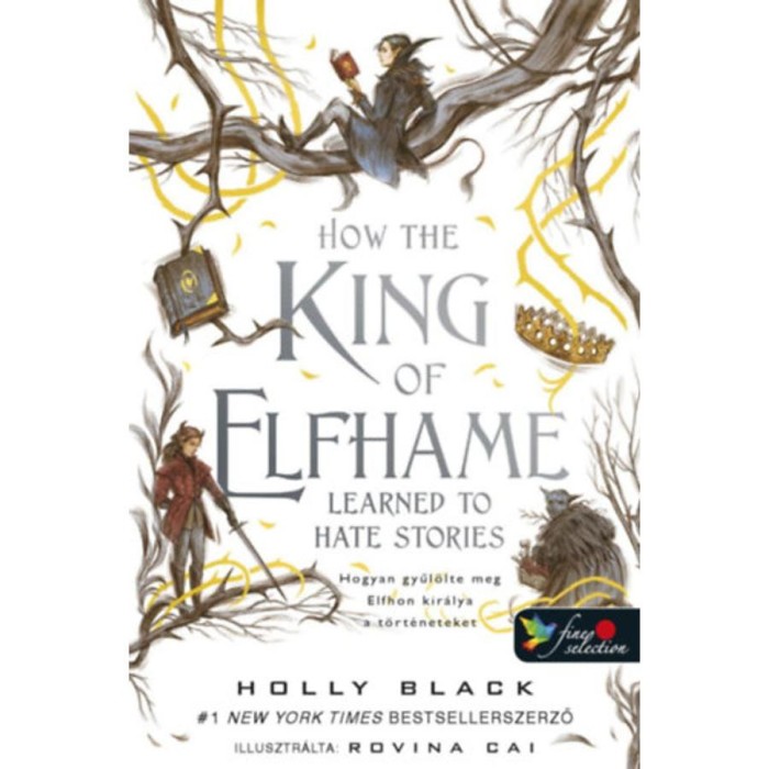 How the King of Elfhame Learned to Hate Stories - Hogyan gyűl&ouml;lte meg Elfhon kir&aacute;lya a t&ouml;rt&eacute;neteket - A levegő n&eacute;pe 3,5 - Holly Black