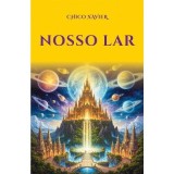 Nosso lar. O extraordinara relatare a unor experiente spirituale din lumea de dincolo (Universul Astral) - Chico Xavier