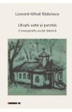 Liliesti: Satul si parohia. O monografie social-istorica - Leonard-Mihail Radulescu