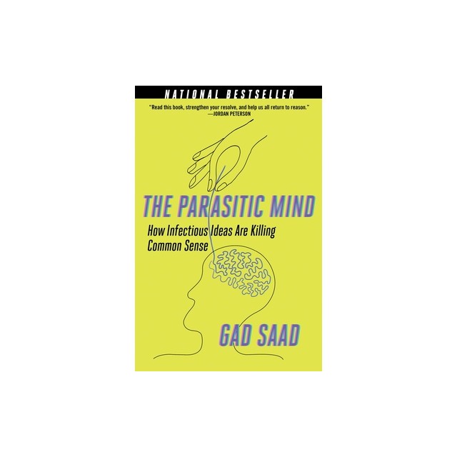 The Parasitic Mind: How Infectious Ideas Are Killing Common Sense