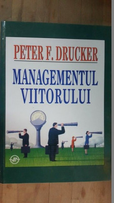Managementul viitorului- Peter F.Drucker foto