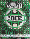 GUINNESS WORLD RECORDS 2002. CARTEA RECORDURILOR 2002-COLECTIV