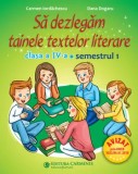 Cumpara ieftin Sa dezlegam tainele textelor literare. Clasa a IV-a. Semestrul 1/Carmen Iordachescu, Dana Dogaru