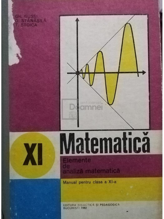 Gh. Gussi - Elemente de analiza matematica - Manual epntru clasa a XI-a (Editia: 1982)