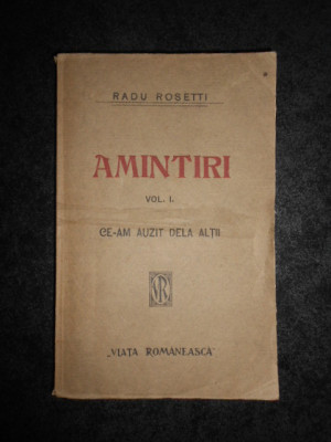 Radu Rosetti - Amintiri. Ce-am auzit de la altii. volumul 1 (1922, prima editie) foto