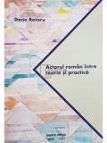 Dana Rotaru - Actorul roman intre teorie si practica (Editia: 2018)
