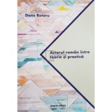 Dana Rotaru - Actorul roman intre teorie si practica (Editia: 2018)