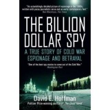 The Billion Dollar Spy A True Story of Cold War Espionage and Betrayal