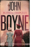Ruinele timpului. Continuare a bestsellerului Baiatul cu pijamale in dungi - John Boyne