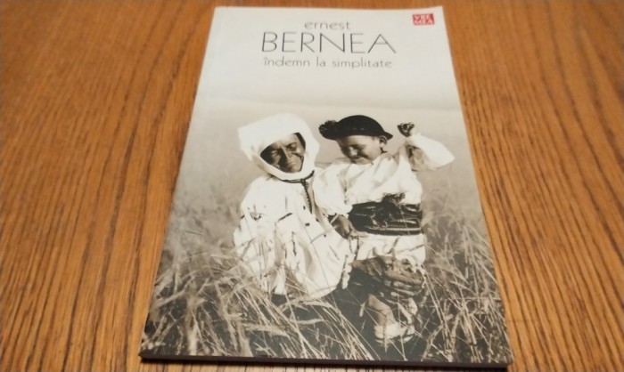 INDEMN LA SIMPLITATE - Ernest Bernea - Editura Vremea, 2006, 112 p.