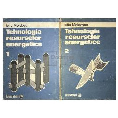 Iuliu Moldovan - Tehnologia Resurselor Energetice Vol I si II