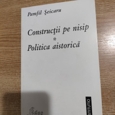 Pamfil Seicaru - Constructii pe nisip. Politica aistorica (Editura Fides, 1998)