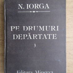 Nicolae Iorga - Pe drumuri depărtate ( Vol. 3 )