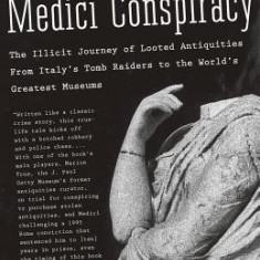 The Medici Conspiracy: The Illicit Journey of Looted Antiquities, from Italy's Tomb Raiders to the World's Greatest Museums