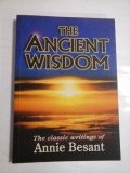 THE ANCIENT WISDOM - THE CLASSIC WRITINGS OF ANNIE BESANT