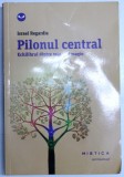 PILONUL CENTRAL - ECHILIBRUL DINTRE MINTE SI MAGIE de ISRAEL REGARDIE , 2014