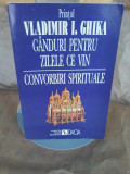 Printul Vladimir I. Ghika - Ganduri pentru zilele ce vin. Convorbiri spirituale, 1995, Dacia