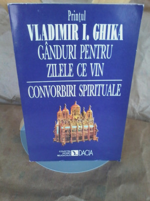 Printul Vladimir I. Ghika - Ganduri pentru zilele ce vin. Convorbiri spirituale foto