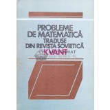 Probleme de matematica traduse din revista sovietica Kvant (volumul 1) (U100)