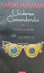 Uciderea Comandorului, volumul 2. Metafora se schimba - 2019 - Haruki Murakami (M163)