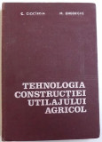 TEHNOLOGIA CONSTRUCTIEI UTILAJULUI AGRICOL de C. CIOCIRDIA si M. GHEORGHE , 1979