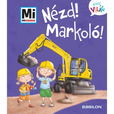N&amp;eacute;zd! Markol&amp;oacute;! - Mi Micsoda Kicsi vil&amp;aacute;g 11. - kihajthat&amp;oacute; f&amp;uuml;lekkel - Andrea Weller-Essers foto