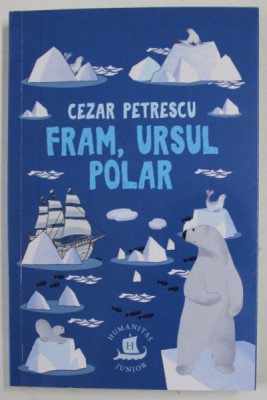 FRAM , URSUL POLAR de CEZAR PETRESCU , ilustratii de ANDREEA DOBRECI , 2022 foto