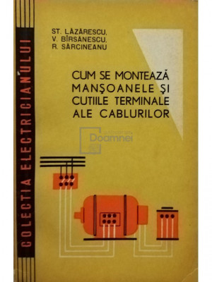 St. Lazarescu - Cum se monteaza mansoanele si cutiile terminale ale cablurilor (editia 1963) foto
