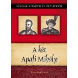 A k&eacute;t Apafi Mih&aacute;ly - Magyar kir&aacute;lyok &eacute;s uralkod&oacute;k 22. k&ouml;tet - Kov&aacute;cs Gergely Istv&aacute;n