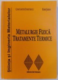 METALURGIE FIZICA - TRATAMENTE TERMICE de CONSTANTIN DUMITRESCU si RAMI SABAN , 2001