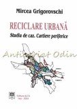 Cumpara ieftin Reciclare Urbana. Studiu De Caz. Cartiere Periferice - Mircea Grigorovschi