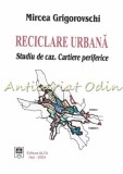 Cumpara ieftin Reciclare Urbana. Studiu De Caz. Cartiere Periferice - Mircea Grigorovschi