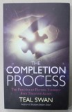 THE COMPLETION PROCESS , THE PRACTICE OF PUTTING YOURSELF BACK TOGHETER AGAIN by TEAL SWAN , 2016