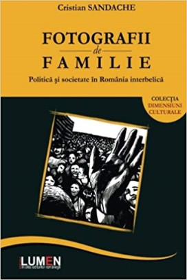 Fotografii de familie: politica si societate in Romania interbelica - Cristian SANDACHE