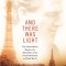 And There Was Light: The Extraordinary Memoir of a Blind Hero of the French Resistance in World War II