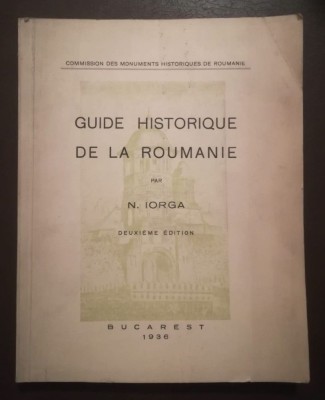 N. Iorga - Guide historique de la Roumanie (1936) foto