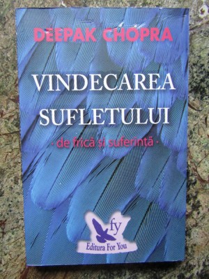 Vindecarea sufletului de frica si suferinta &amp;ndash; Deepak Chopra foto