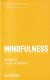 Gill Hasson - Mindfulness: Be mindful. Live in the moment