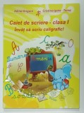 CAIET DE SCRIERE , CLASA I , INVAT SA SCRIU CALIGRAFIC ! de ADINA GRIGORE si CRISTINA IPATE - TOMA , 2014