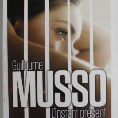 L 'INSTANT PRESENT , roman par GUILLAUME MUSSO , 2015