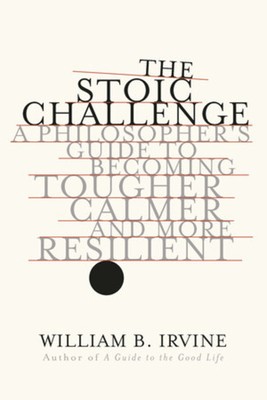 The Stoic Challenge: A Philosopher&amp;#039;s Guide to Becoming Tougher, Calmer, and More Resilient foto