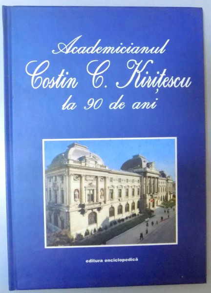 ACADEMICIANUL COSTIN C. KIRITESCU LA 90 DE ANI , 1998