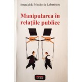 Manipularea in relatii publice &ndash; Arnauld du Moulin de Labarthate
