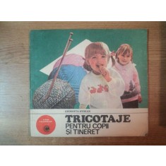 TRICOTAJE PENTRU COPII SI TINERET de GEORGETA STOEAN , 1985