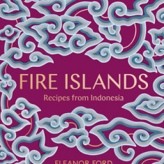 Fire Islands Fire Islands: Recipes from Indonesia Recipes from Indonesia